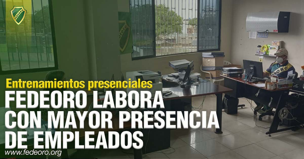 FEDEORO LABORA CON MAYOR PRESENCIA DE EMPLEADOS