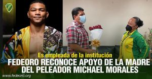 FEDEORO RECONOCE APOYO DE LA MADRE DEL PELEADOR MICHAEL MORALES