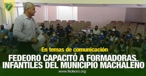 FEDEORO CAPACITÓ A FORMADORAS INFANTILES DEL MUNICIPIO MACHALEÑO