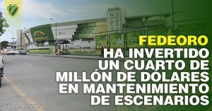 FEDEORO HA INVERTIDO UN CUARTO DE MILLÓN DE DÓLARES, EN MANTENIMIENTO DE ESCENARIOS