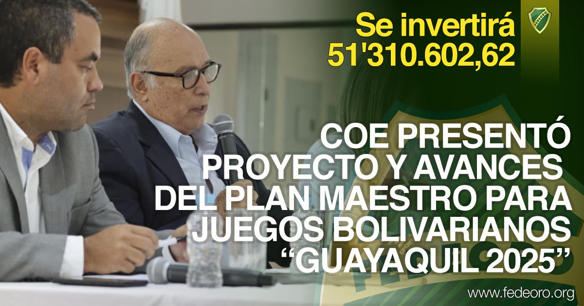 COE PRESENTÓ PROYECTO Y AVANCES DEL PLAN MAESTRO PARA JUEGOS BOLIVARIANOS “GUAYAQUIL 2025”