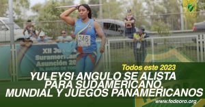 YULEYSI ANGULO SE ALISTA PARA SUDAMERICANO, MUNDIAL Y JUEGOS PANAMERICANOS