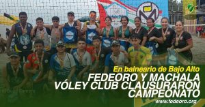 FEDEORO Y MACHALA VÓLEY CLUB CLAUSURARON CAMPEONATO